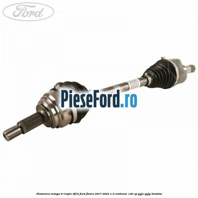 Planetara stanga 6 trepte 6F15 Ford Fiesta 2017-2023 1.0 EcoBoost 140 cp YYJE, YYJG benzina
