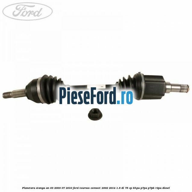 Planetara stanga an 03/2003-07/2010 Ford Tourneo Connect 2002-2014 1.8 Di 75 cp BHPA, P7PA, P7PB, R2PA diesel