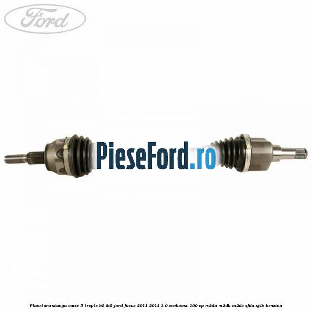 Planetara stanga cutie 5 trepte B5/IB5 Ford Focus 2011-2014 1.0 EcoBoost 100 cp M2DA, M2DB, M2DC, SFDA, SFDB benzina