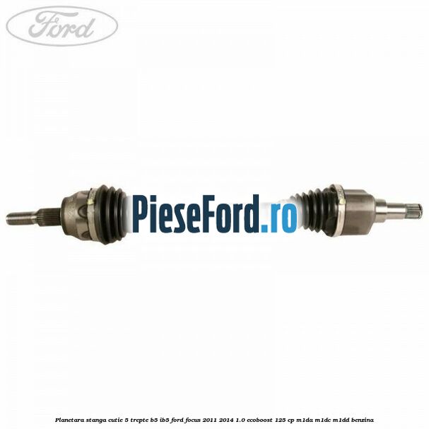 Planetara stanga cutie 5 trepte B5/IB5 Ford Focus 2011-2014 1.0 EcoBoost 125 cp M1DA, M1DC, M1DD benzina
