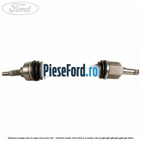 Planetara stanga cutie 6 trepte VMT6 serie 330 - 470 Ford Transit 2014-2018 2.0 EcoBlue 105 cp BJFA, BJFB, YLF6, YLFA, YLFB, YLFS diesel