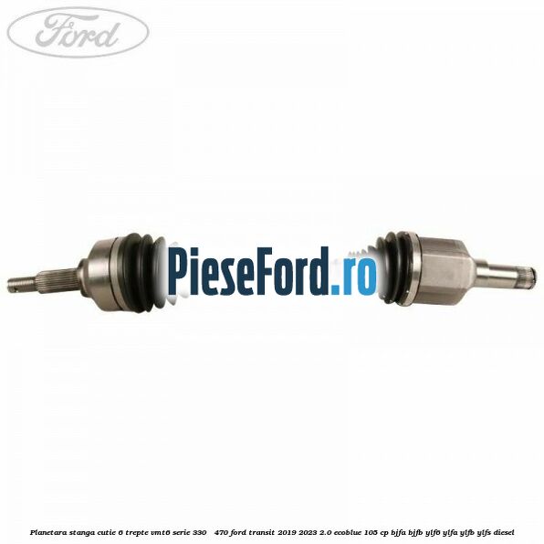 Planetara stanga cutie 6 trepte VMT6 serie 330 - 470 Ford Transit 2019-2023 2.0 EcoBlue 105 cp BJFA, BJFB, YLF6, YLFA, YLFB, YLFS diesel
