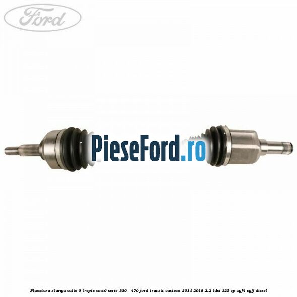 Planetara stanga cutie 6 trepte VMT6 serie 330 - 470 Ford Transit Custom 2014-2018 2.2 TDCi 125 cp CYF4, CYFF diesel