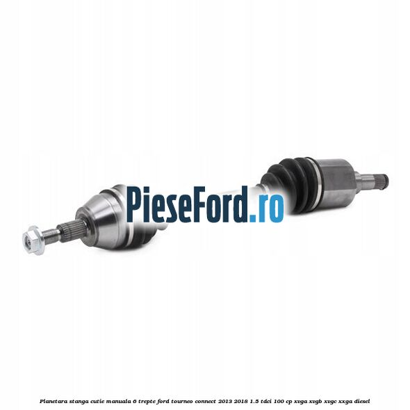 Planetara stanga cutie manuala 6 trepte Ford Tourneo Connect 2013-2018 1.5 TDCi 100 cp XVGA, XVGB, XVGC, XXGA diesel