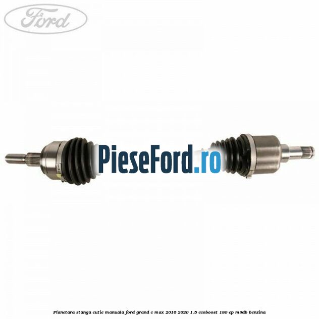 Planetara stanga, cutie manuala Ford Grand C-Max 2016-2020 1.5 EcoBoost 180 cp M9DB benzina
