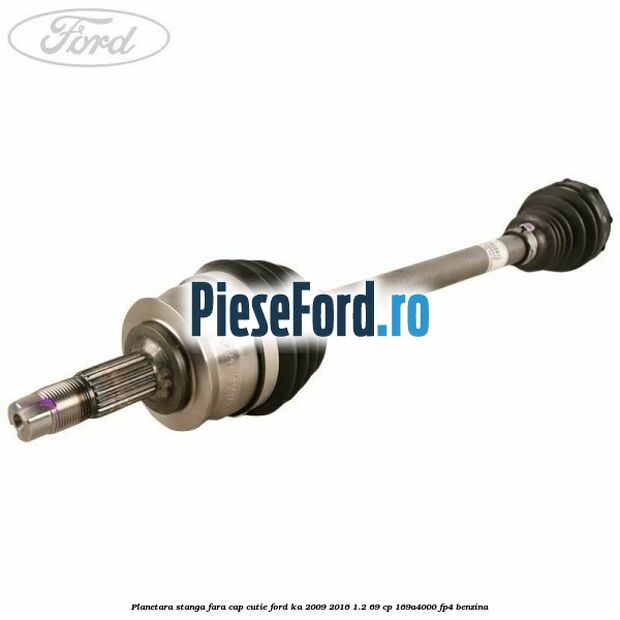 Planetara stanga fara cap cutie Ford Ka 2009-2016 1.2 69 cp Planetara stanga fara cap cutie Ford Ka 2009-2016 1.2 69 cp 169A4000, FP4 benzina