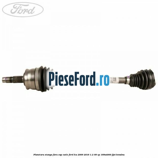 Planetara stanga fara cap cutie Ford Ka 2009-2016 1.2 69 cp 169A4000, FP4 benzina
