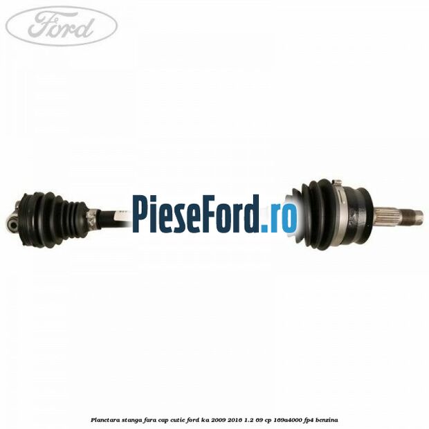 Planetara stanga fara cap cutie Ford Ka 2009-2016 1.2 69 cp Planetara stanga fara cap cutie Ford Ka 2009-2016 1.2 69 cp 169A4000, FP4 benzina