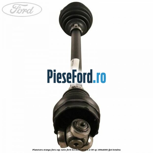 Planetara stanga fara cap cutie Ford Ka 2009-2016 1.2 69 cp Planetara stanga fara cap cutie Ford Ka 2009-2016 1.2 69 cp 169A4000, FP4 benzina