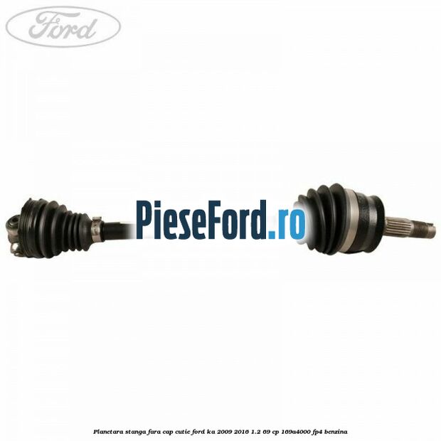 Planetara stanga fara cap cutie Ford Ka 2009-2016 1.2 69 cp Planetara stanga fara cap cutie Ford Ka 2009-2016 1.2 69 cp 169A4000, FP4 benzina