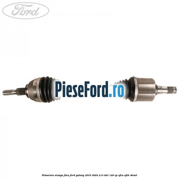 Planetara stanga, fata Ford Galaxy 2015-2023 2.0 TDCi 120 cp UFCA, UFCB diesel