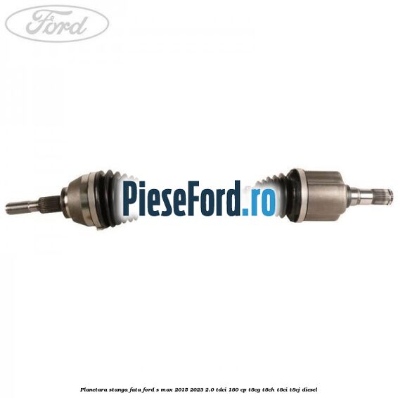 Planetara stanga, fata Ford S-Max 2015-2023 2.0 TDCi 180 cp T8CG, T8CH, T8CI, T8CJ diesel