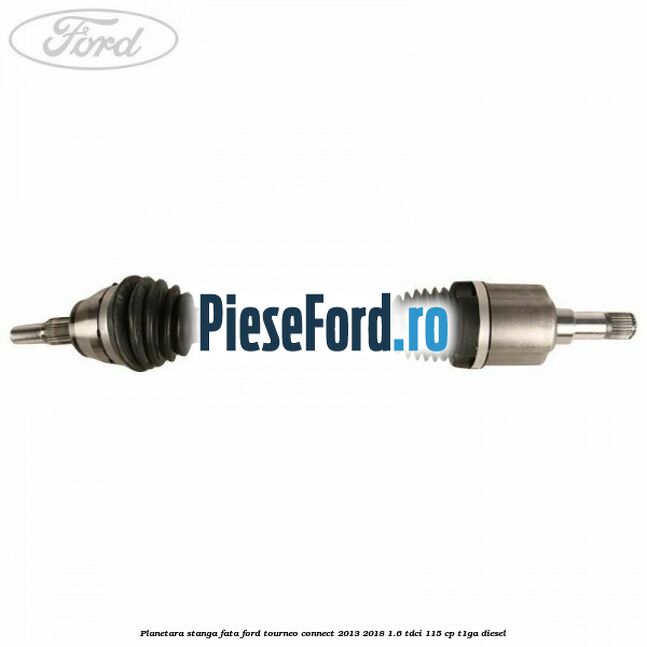 Planetara stanga fata Ford Tourneo Connect 2013-2018 1.6 TDCi 115 cp T1GA diesel