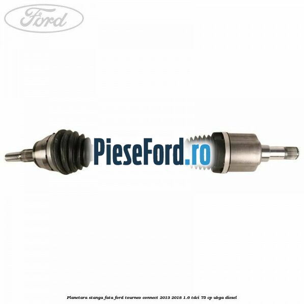 Planetara stanga fata Ford Tourneo Connect 2013-2018 1.6 TDCi 75 cp UBGA diesel