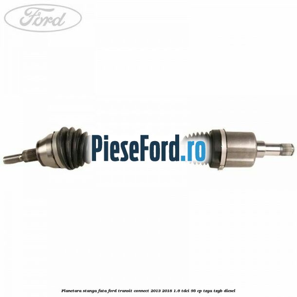 Planetara stanga fata Ford Transit Connect 2013-2018 1.6 TDCi 95 cp TZGA, TZGB diesel