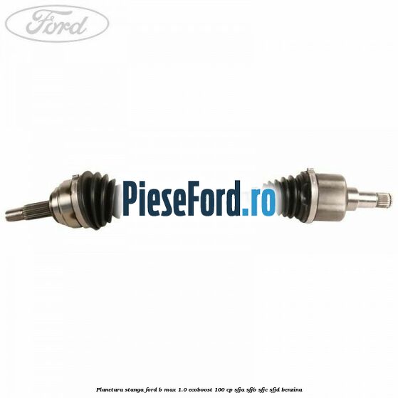 Planetara stanga Ford B-Max 1.0 EcoBoost 100 cp SFJA, SFJB, SFJC, SFJD benzina