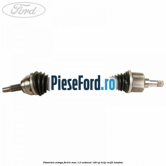 Planetara stanga Ford B-Max 1.0 EcoBoost 125 cp M1JE, M1JH benzina