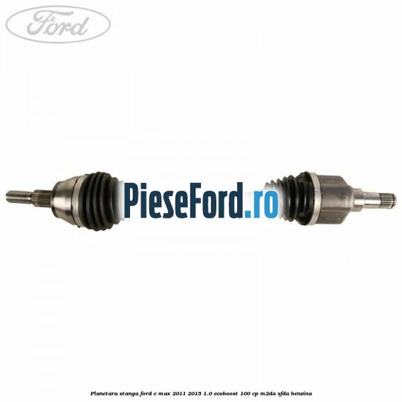 Planetara stanga Ford C-Max 2011-2015 1.0 EcoBoost 100 cp M2DA, SFDA benzina