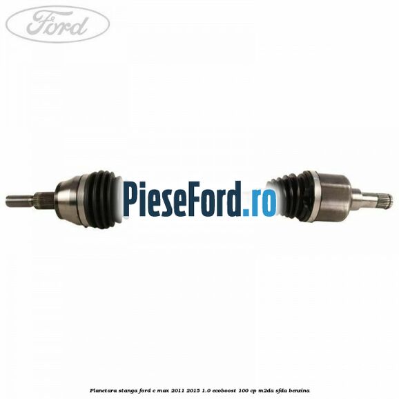 Planetara stanga Ford C-Max 2011-2015 1.0 EcoBoost 100 cp M2DA, SFDA benzina