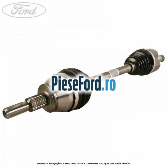 Planetara stanga Ford C-Max 2011-2015 1.0 EcoBoost 125 cp M1DA, M1DD benzina