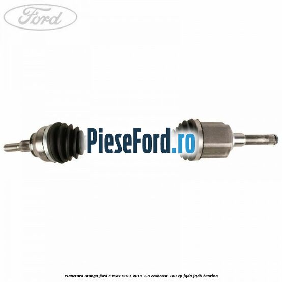 Planetara stanga Ford C-Max 2011-2015 1.6 EcoBoost 150 cp JQDA, JQDB benzina