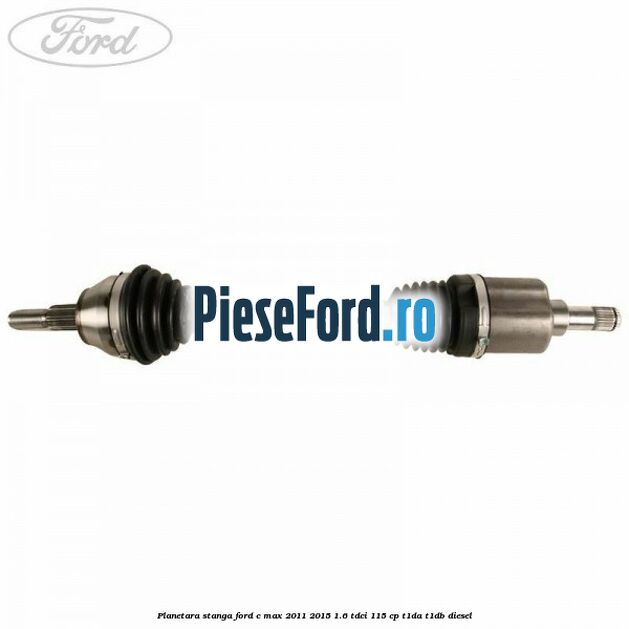 Planetara stanga Ford C-Max 2011-2015 1.6 TDCi 115 cp T1DA, T1DB diesel