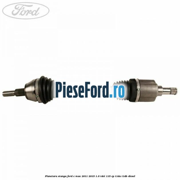 Planetara stanga Ford C-Max 2011-2015 1.6 TDCi 115 cp T1DA, T1DB diesel
