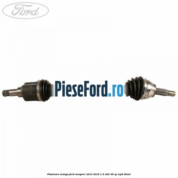 Planetara stanga Ford EcoSport 2013-2018 1.5 TDCi 95 cp XVJD diesel