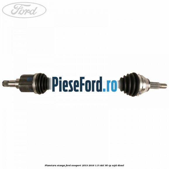 Planetara stanga Ford EcoSport 2013-2018 1.5 TDCi 95 cp XVJD diesel