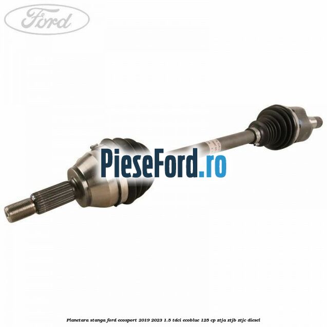 Planetara stanga Ford EcoSport 2019-2023 1.5 TDCi EcoBlue 125 cp ZTJA, ZTJB, ZTJC diesel