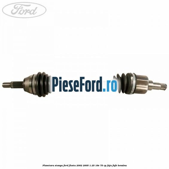 Planetara stanga Ford Fiesta 2002-2005 1.25 16V 75 cp FUJA, FUJB benzina