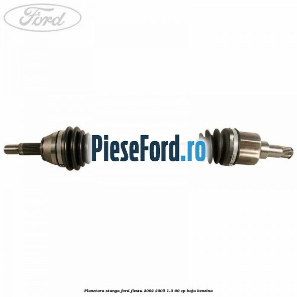 Planetara stanga Ford Fiesta 2002-2005 1.3 60 cp BAJA benzina