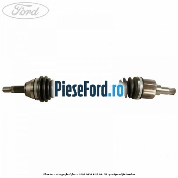 Planetara stanga Ford Fiesta 2005-2008 1.25 16V 70 cp M7JA, M7JB benzina