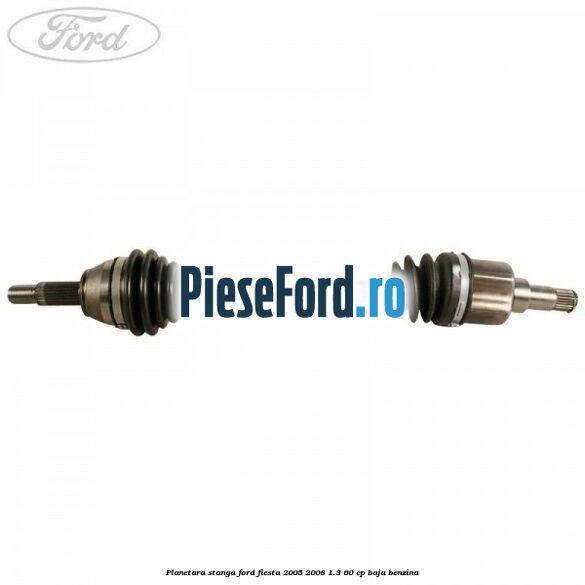 Planetara stanga Ford Fiesta 2005-2008 1.3 60 cp BAJA benzina
