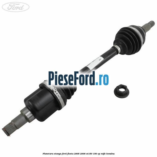 Planetara stanga Ford Fiesta 2005-2008 ST150 150 cp N4JB benzina