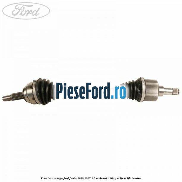 Planetara stanga Ford Fiesta 2013-2017 1.0 EcoBoost 125 cp M1JE, M1JH benzina
