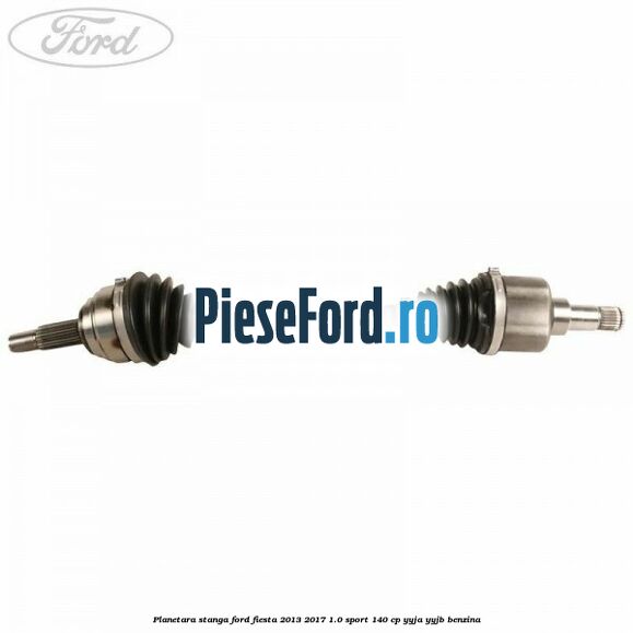 Planetara stanga Ford Fiesta 2013-2017 1.0 Sport 140 cp YYJA, YYJB benzina