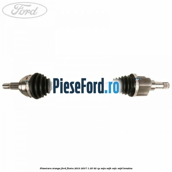 Planetara stanga Ford Fiesta 2013-2017 1.25 82 cp SNJA, SNJB, SNJC, SNJD benzina