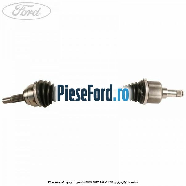 Planetara stanga Ford Fiesta 2013-2017 1.6 ST 182 cp JTJA, JTJB benzina
