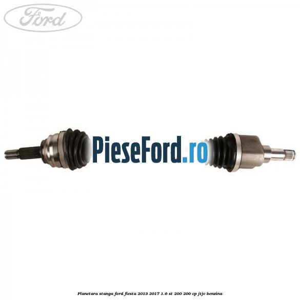 Planetara stanga Ford Fiesta 2013-2017 1.6 ST 200 200 cp JTJC benzina