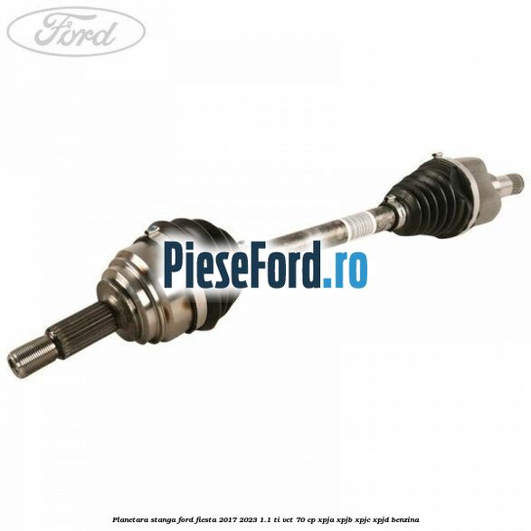 Planetara stanga Ford Fiesta 2017-2023 1.1 Ti-VCT 70 cp XPJA, XPJB, XPJC, XPJD benzina