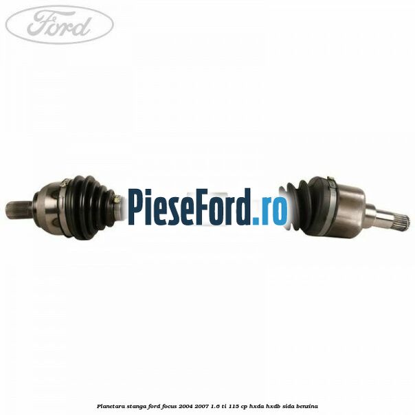 Planetara stanga Ford Focus 2004-2007 1.6 Ti 115 cp HXDA, HXDB, SIDA benzina