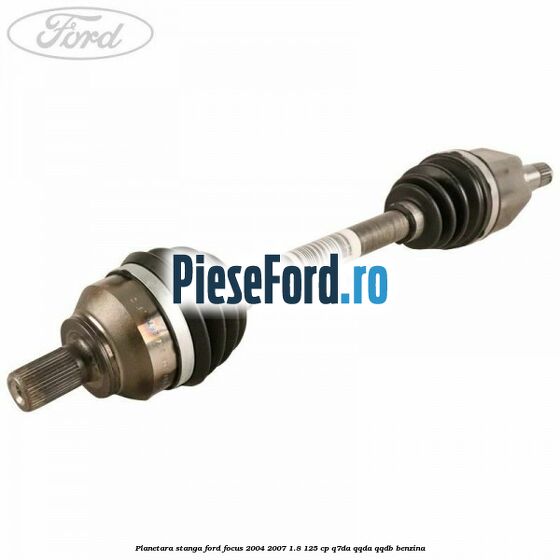 Planetara stanga Ford Focus 2004-2007 1.8 125 cp Q7DA, QQDA, QQDB benzina
