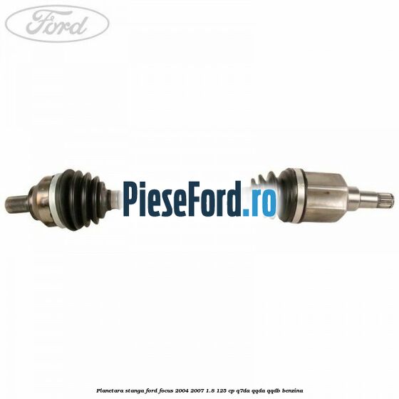 Planetara stanga Ford Focus 2004-2007 1.8 125 cp Q7DA, QQDA, QQDB benzina