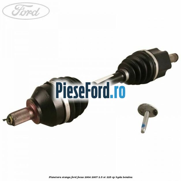 Planetara stanga Ford Focus 2004-2007 2.5 ST 225 cp HYDA benzina