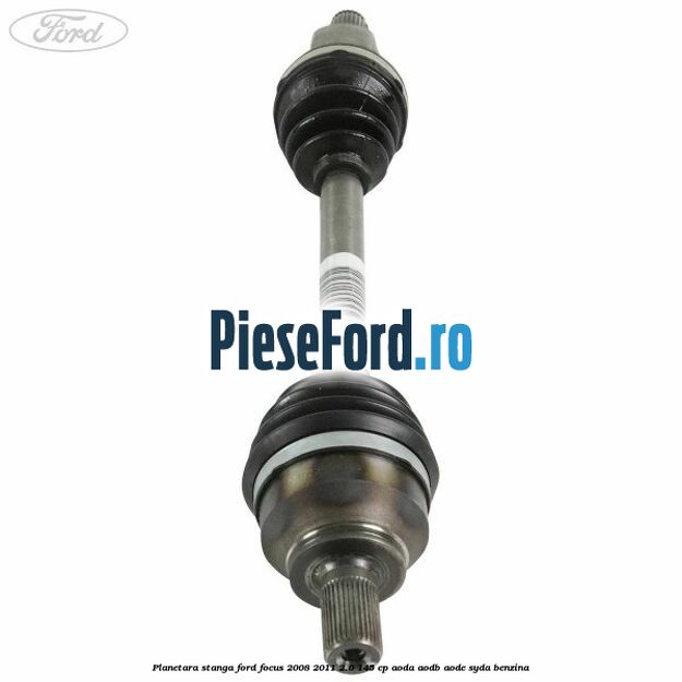 Planetara stanga Ford Focus 2008-2011 2.0 145 cp AODA, AODB, AODE, SYDA benzina