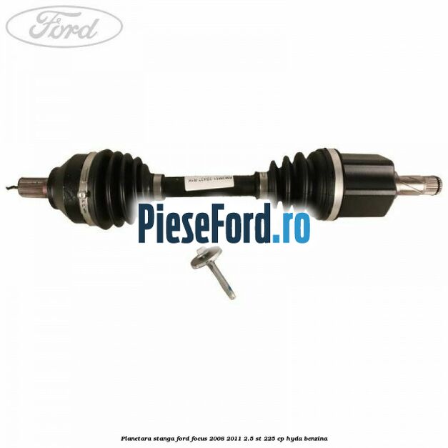 Planetara stanga Ford Focus 2008-2011 2.5 ST 225 cp HYDA benzina