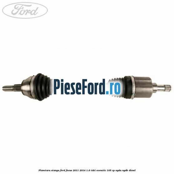 Planetara stanga Ford Focus 2011-2014 1.6 TDCi ECOnetic 105 cp NGDA, NGDB diesel