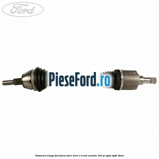 Planetara stanga Ford Focus 2011-2014 1.6 TDCi ECOnetic 105 cp NGDA, NGDB diesel