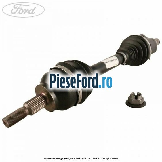 Planetara stanga Ford Focus 2011-2014 2.0 TDCi 140 cp UFDB diesel